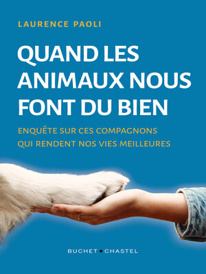 cover image of Quand les animaux nous font du bien. Enquête sur ces compagnons qui rendent nos vies meilleures